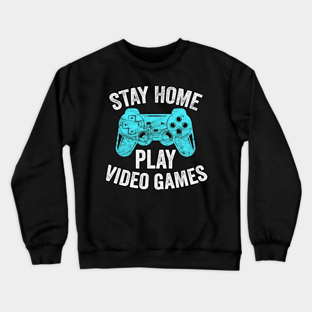 Video Gamer Gift - Stay Home Play Video Games Crewneck Sweatshirt by BadDesignCo